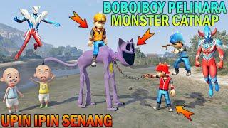 AKHIRNYA MONSTER CATNAP DIPELIHARA BOBOIBOY UPIN IPIN SENANG - GTA 5 BOCIL SULTAN