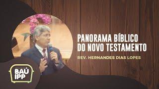 Panorama Bíblico do Novo Testamento  Baú IPP  Rev. Hernandes Dias Lopes  IPP TV