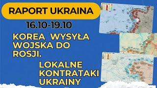 Raport UkrainaKorea wysyła wojska do Rosji. Lokalne kontrataki Ukrainy 16.10 - 19.10.24