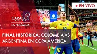 La Polémica Histórico La Selección Colombia enfrentará a Argentina en la final de la Copa América