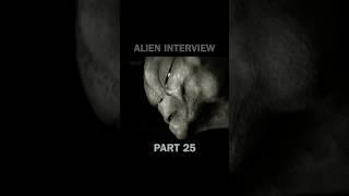 Part 25 of the entire #AlienInterview series in 60 second clips