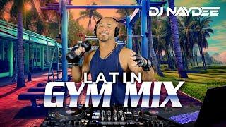 Latin Gym Mix 1  House & Guaracha Remixes of Latin Songs  Workout Mix  DJ Naydee