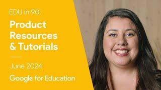 EDU in 90 Product Resources & Tutorials - June 2024