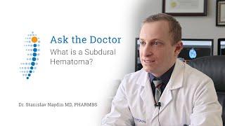 What is a Subdural Hematoma? - Dr. Stanislav Naydin MB PHARMBS