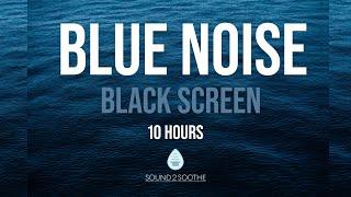 Blue Noise - Black Screen - 10 Hours