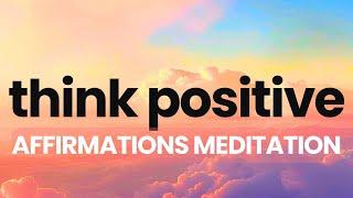 Positive Thinking Morning Affirmations Meditation 10 Minutes  Think Positive