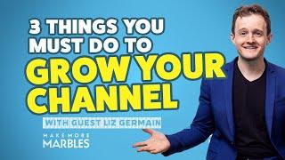 Make More Marbles Podcast with guest Liz Germain - 3 things you MUST DO to GROW your channel