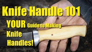 Knife Handles 101 - How to Make Knife Handles