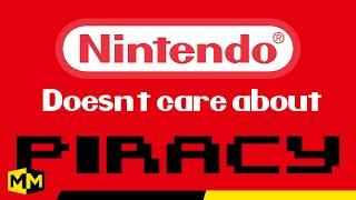 Nintendo Doesnt Care About Piracy.