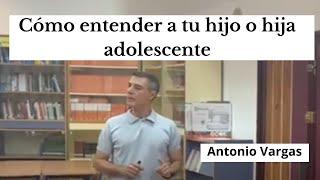 Cómo entender a tu hijo o hija adolescente por Antonio Vargas