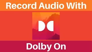 How To Record Audio And Music For Free Using Dolby On Sound Recording App