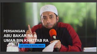 Persaingan Abu Bakar RA & Umar bin Khattab RA - DR Khalid Basalamah MA