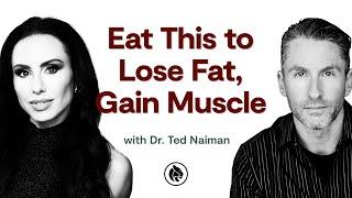 What Foods to Eat to Lose Weight and Gain Muscle  Ted Naiman