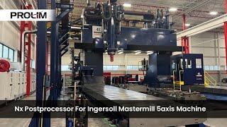 NX Postprocessor For Ingersoll Mastermill 5axis Machine - PROLIM
