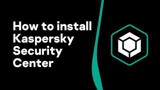 Part 1 How to install Kaspersky Security Center