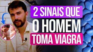 2 SINAIS QUE O HOMEM TOMA VIAGRA