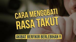 Motivasi Hidup Sukses - CARA MENGOBATI TAKUT KARENA BERFIKIR BERLEBIHAN OVERTHINKING_