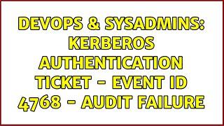 DevOps & SysAdmins Kerberos authentication ticket - Event ID 4768 - Audit failure