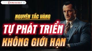 Nguyên Tắc Vàng Giúp Bạn Tự Hoàn Thiện - Tư Phát Triển Không Giới Hạn Tư Duy Làm Giàu