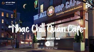 Nhạc Chill Quán Cafe - Những Ca Khúc Lofi Nhẹ Nhàng Hay Nhất Dành Cho Quán Cafe - Nhạc Lofi Chill