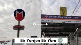 Bir Yerden Bir Yere #17  Metrokent ️ Şehitlik