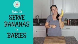 How to SAFELY Serve BANANAS for Baby Led Weaning