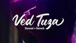 Ved Tuza Slowed + Reverb  Ajay Atul