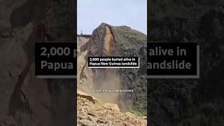2000 people buried alive in Papua New Guinea landslide