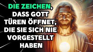 Wenn Sie diese Zeichen bemerken öffnet Gott Türen die Sie sich nie vorgestellt haben  Gott sagt