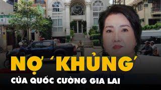 Những khoản nợ khủng phải trả của Quốc Cường Gia Lai