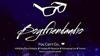 You Cant Go.. Boyfriend RoleplayYandereObsessiveProtective ASMR