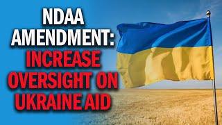 Gaetz Amendment Increase Oversight on Ukraine Aid