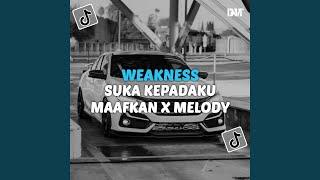 DJ WEAKNESS X SUKA KEPADAKU X MAAFKAN X MELODY VIRAL