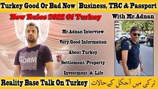 New Rules 2022 Of Turkey TRC Business & Turkish Passport Easy Or Difficult Nowadays With Mr.Adnan