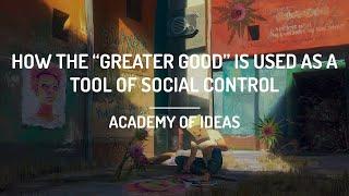 How the Greater Good is Used as a Tool of Social Control