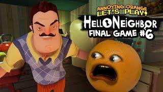 Hello Neighbor FINAL GAME #6 Annoying Orange Plays