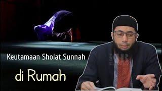 Keutamaan Sholat Sunnah di Rumah - Ustadz Khalid Basalamah