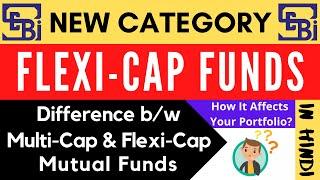 What is Flexi-Cap Mutual Fund? Difference bw MultiCap & Flexi Cap Funds Explained  SEBI  Hindi