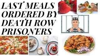 LAST MEALS ORDERED BY DEATH ROW PRISONERS