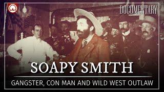 Soapy Smith Gangster Con Man and Old West Outlaw  American History Documentary