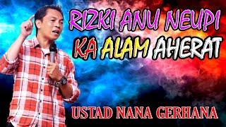 RIZKI NU NEUPI KA ALAM AHERAT  USTAD NANA GERHANA TERBARU