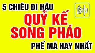 Cờ Tướng QUỶ KẾ PHẾ MÃ 5 Cách Chơi SONG PHÁO ĐI HẬU Hay Nhất