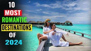 Top 10 Romantic Destinations of 2024