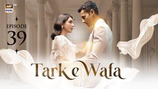 Tark e Wafa Episode 39  15 August 2024  ARY Digital Drama