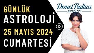 Bugün 25 Mayıs 2024 cumartesi günlük burç yorumu Astrolog Demet Baltacı astroloji burçlar haber