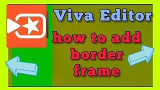 how to add a border frame with Viva video editor app