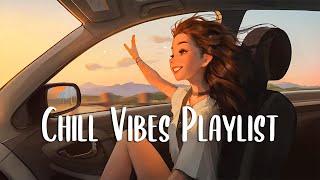 Chill Vibes Playlist  Chill songs when you want to feel motivated and relaxed  English songs