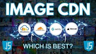 Netlify Image CDN Vs Cloudinary CDN Vs Cloudflare CDN Vs Vercel Image API