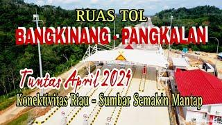 Ruas Tol Bangkinang - Pangkalan Tuntas April 2024 Konektivitas Riau - Sumbar Semakin Mantap‼️