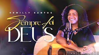 Kemilly Santos  Sempre Foi Deus